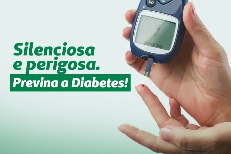Silenciosa e perigosa. Previna a Diabetes!