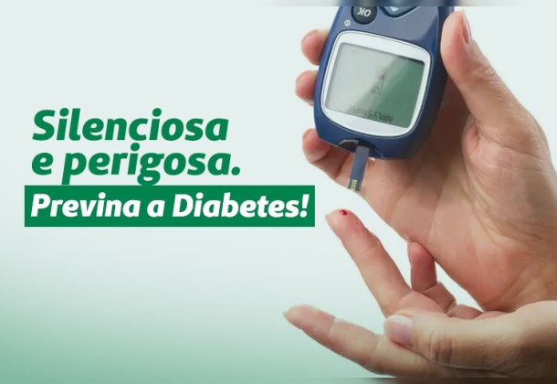 Silenciosa e perigosa. Previna a Diabetes!