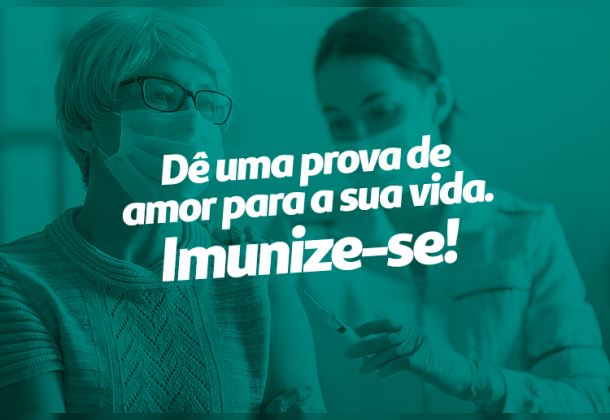 Dê uma prova de amor para a sua vida. Imunize-se!