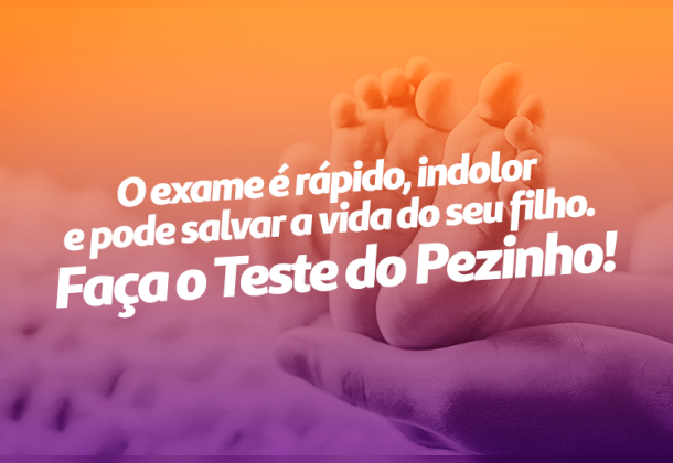 Rápido, indolor e pode salvar a vida do seu filho. Faça o teste do Pezinho!